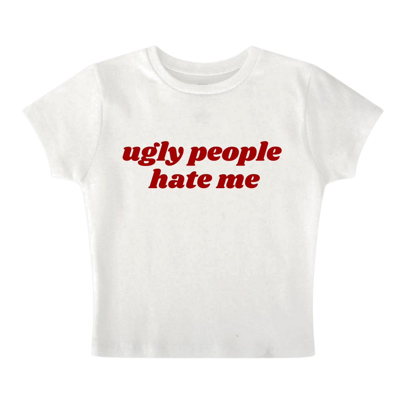 UGLY PEOPLE HATE ME - Baby Tee