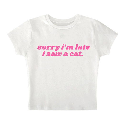 sorry im late i saw a cat - Baby Tee