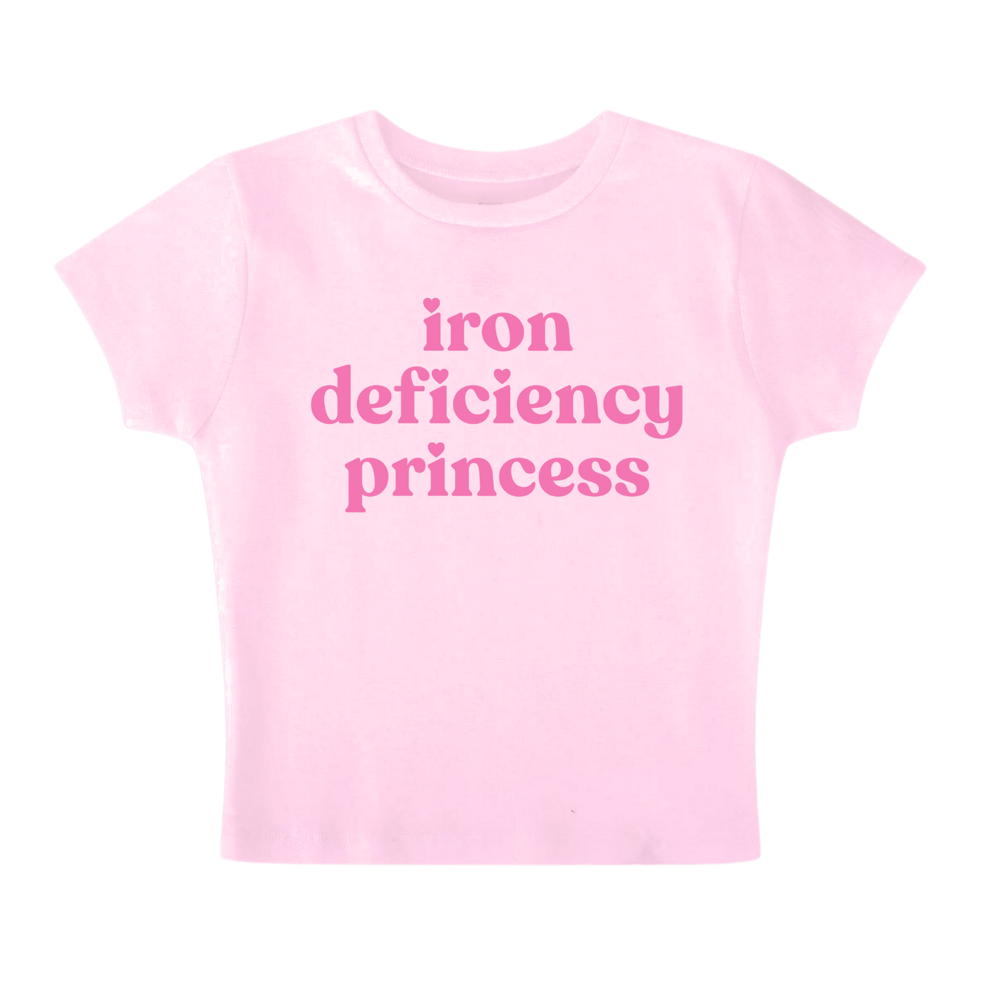 IRON DEFICIENCY PRINCESS- Baby Tee