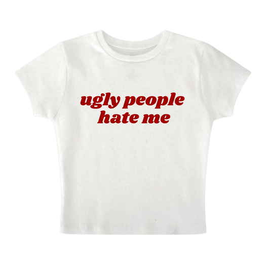 UGLY PEOPLE HATE ME - Baby Tee